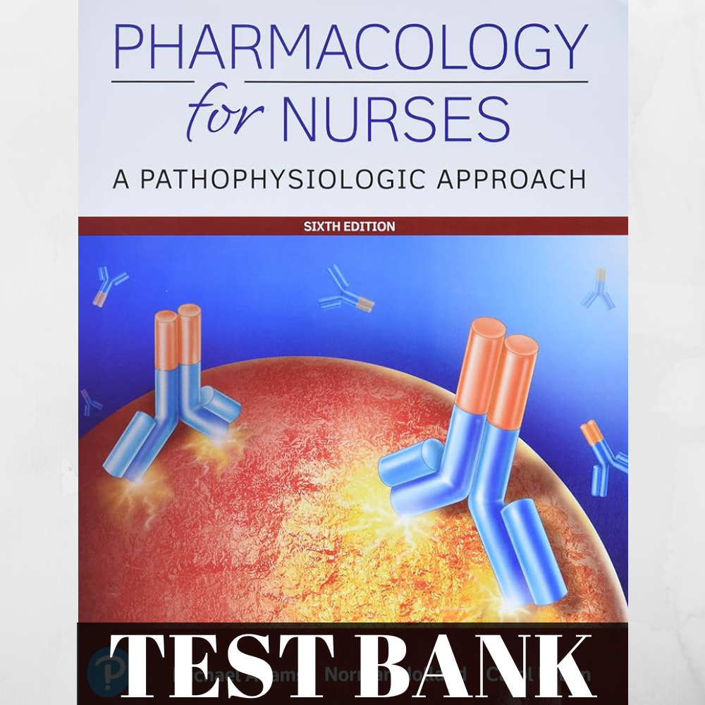 TEST-BANK-Pharmacology-For-Nurses-A-Pathophysiological-Approach-6th-Edition-Adam