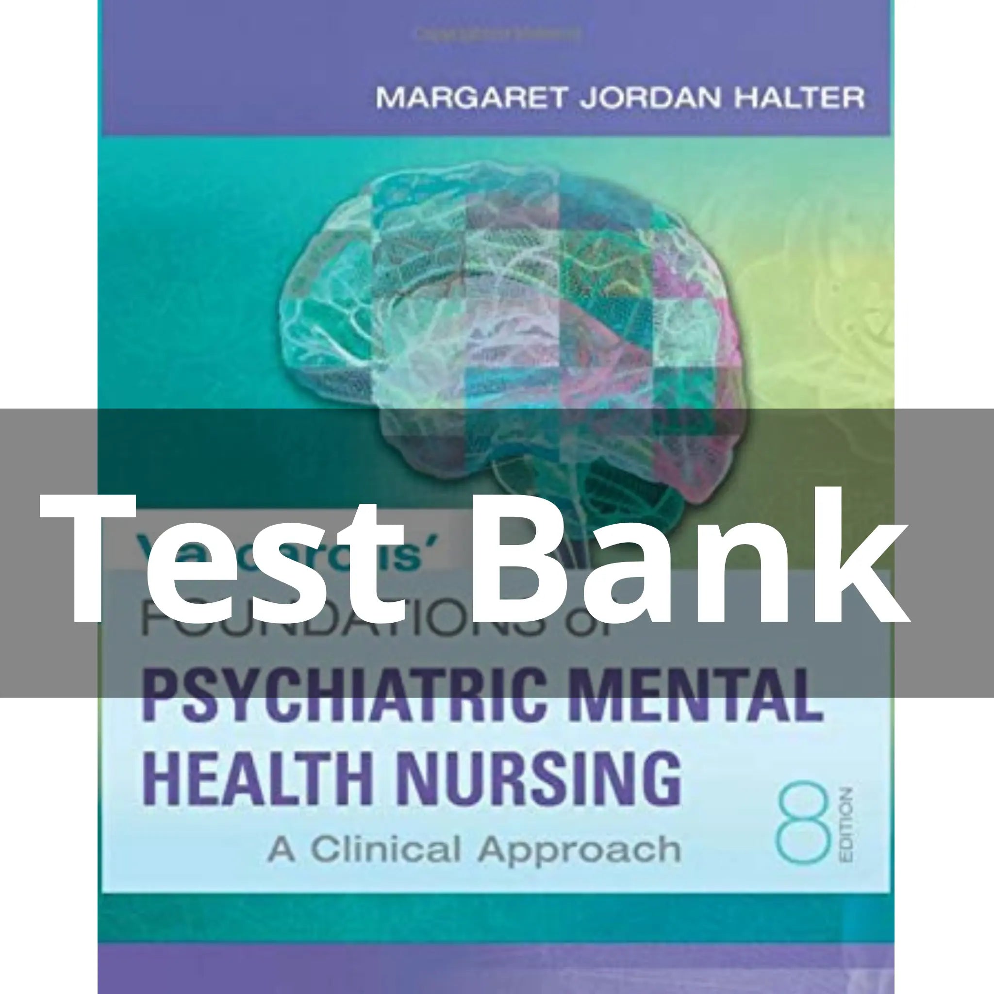 Testbank For Foundations of Psychiatric Mental Health Nursing: A Clinical Approach, 8th Edition