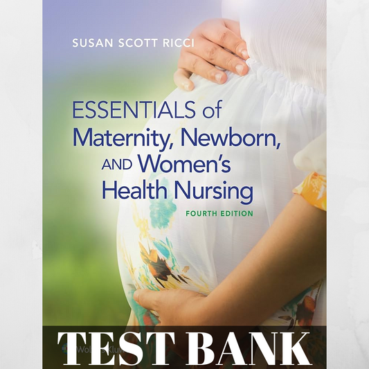 Test Bank For Essentials of Maternity, Newborn, and Women's Health Nursing (4th Edition)