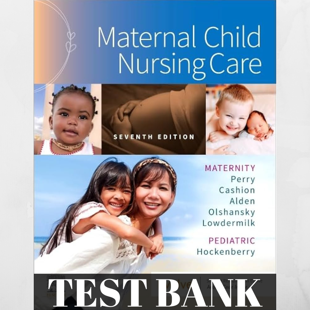 Test Bank For Maternal Child Nursing Care 7th Edition by Perry