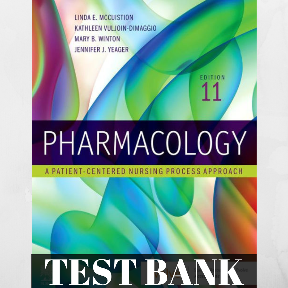 Test Bank For McCuistion: Pharmacology A Patient-Centered Nursing Process Approach, 11th Edition