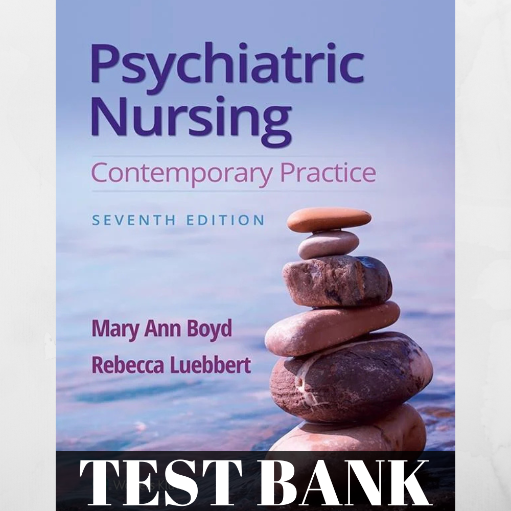 Test Bank For Psychiatric Nursing 7th Edition Contemporary Practice by Mary Ann Boyd