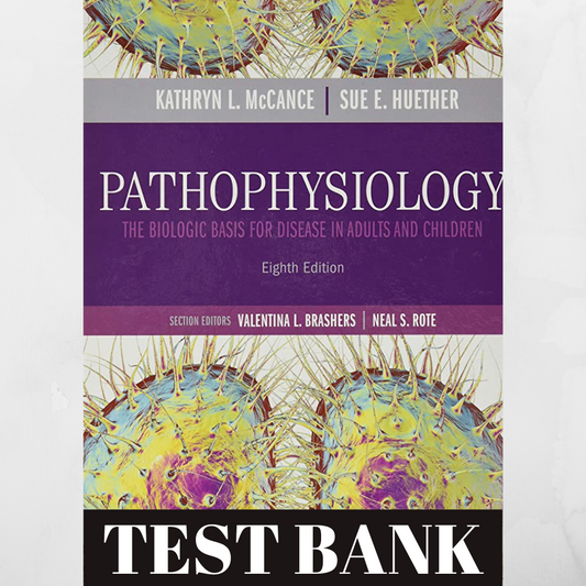 Test bank Pathophysiology: The Biologic Basis for Disease in Adults and Children 8th edition by Kathryn L. McCance