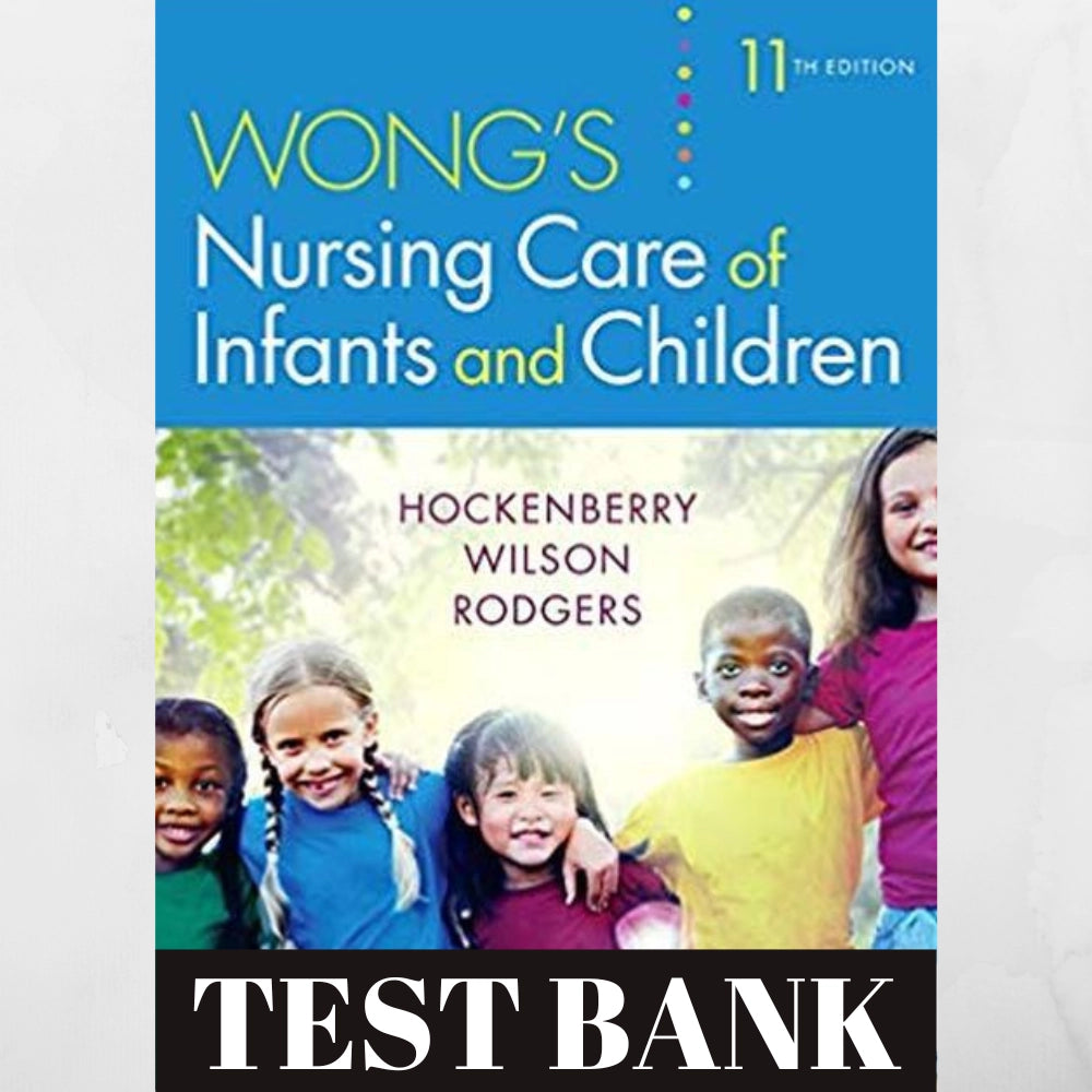 TEST BANK Wong's Nursing Care of Infants and Children 11th Edition