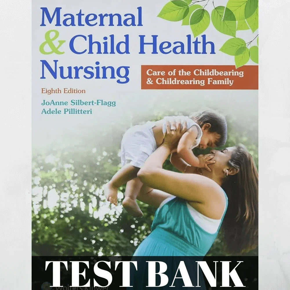 Test Bank For Maternal Child Health Nursing Care of The Childbearing Childrearing Family 8th Edi