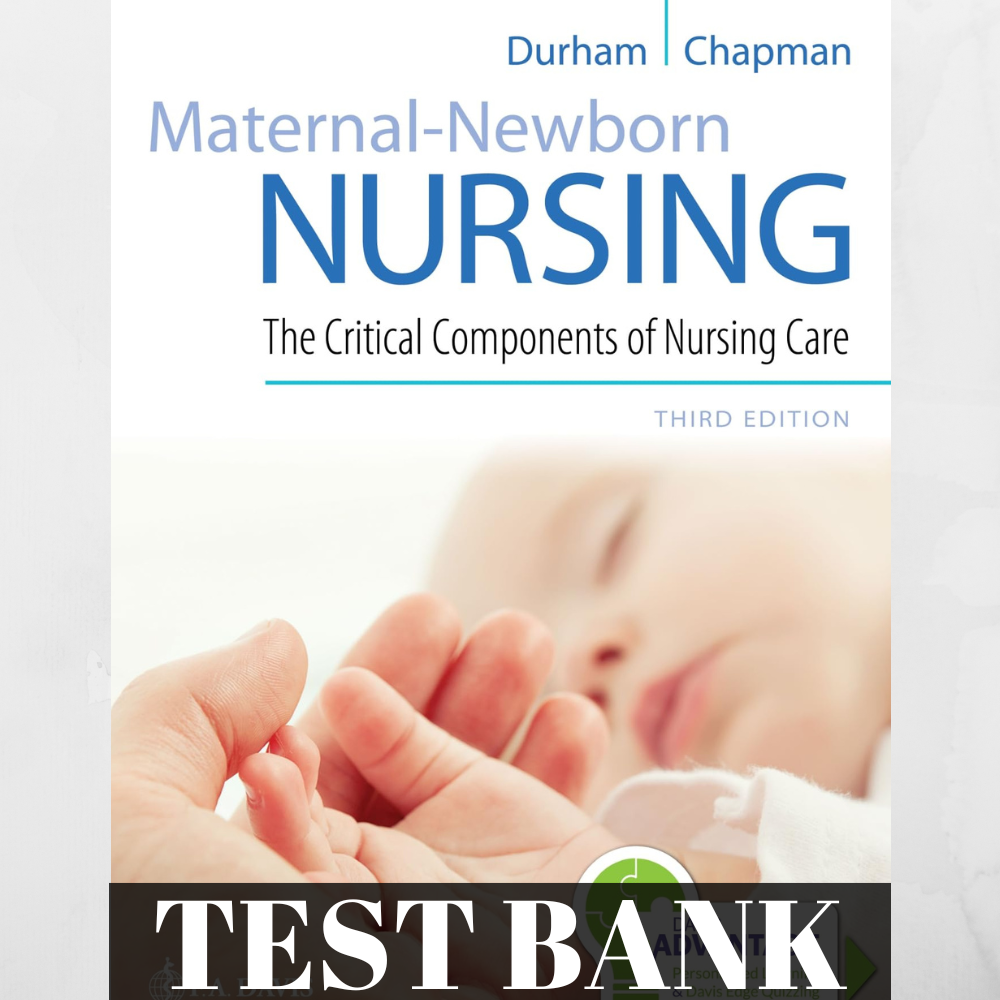 Test Bank for Maternal-Newborn Nursing: The Critical Components of Nursing Care, 3rd Edition&nbsp;by Roberta Durham