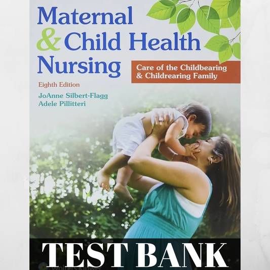 Test bank For Maternal and Child Health Nursing 8th Edition Silbert-Flagg