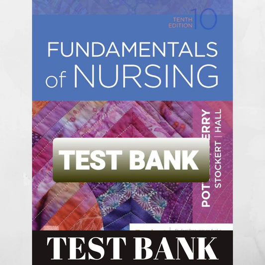 TEST BANK FOR FUNDAMENTALS OF NURSING 10TH EDITION POTTER PERRY