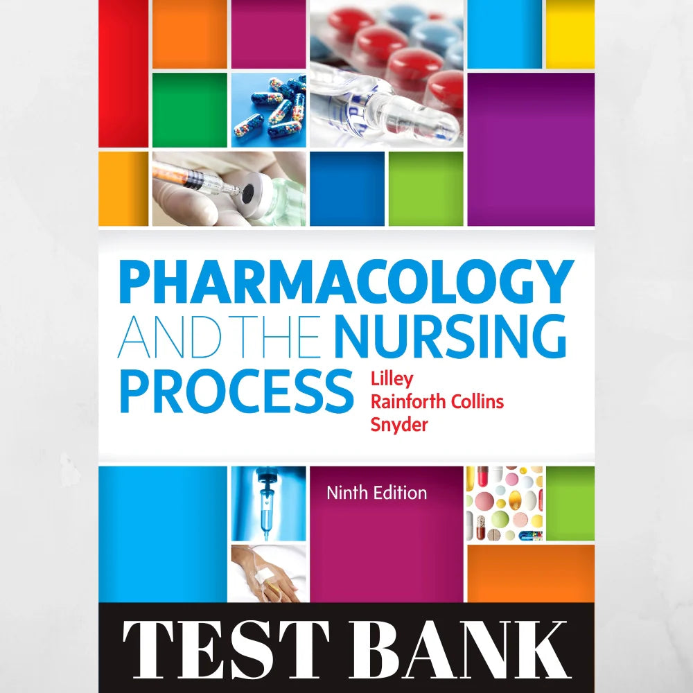 Test bank For Pharmacology and the Nursing Process 9th Edition by Lilley