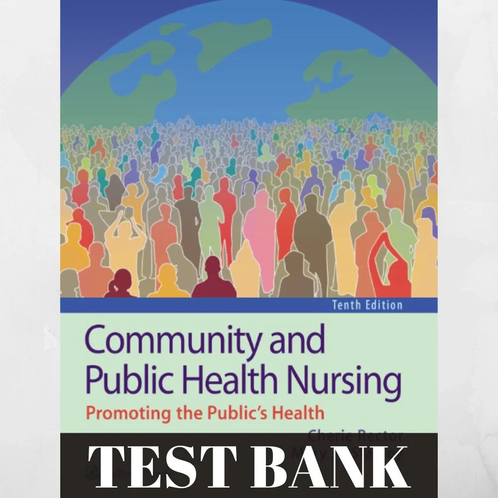 Test Bank For COMMUNITY AND PUBLIC HEALTH NURSING 10TH